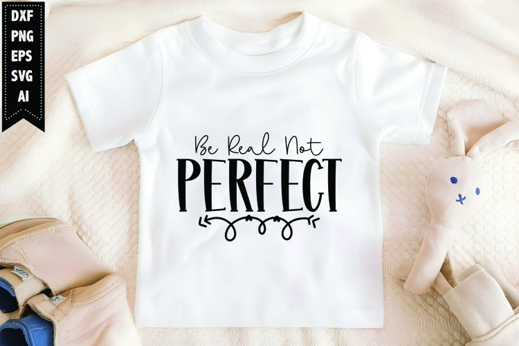 Be Real Not Perfect Svg, Motivation Svg Design