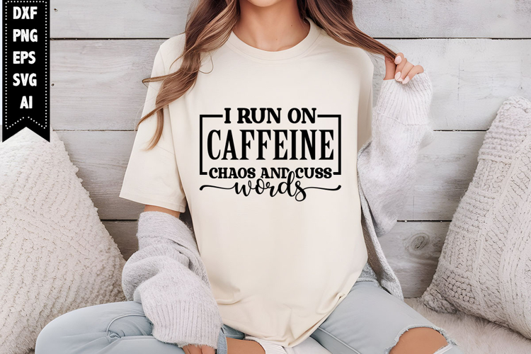 I run on caffeine chaos and cuss words Svg, Sarcastic Svg