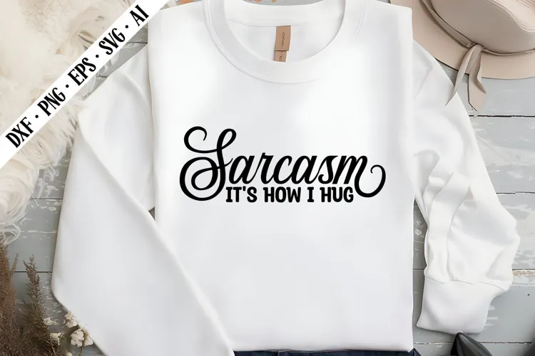 Sarcasm It's How I Hug Svg, Sarcastic Svg Designs