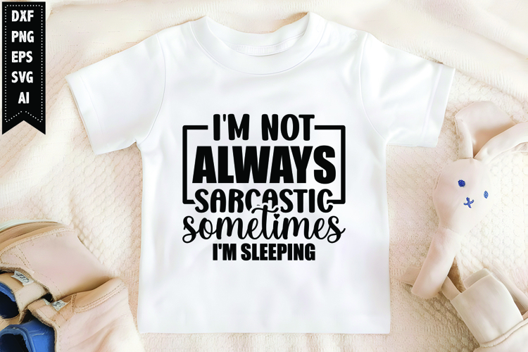 Im Not Always Sarcastic Sometimes Im Sleeping Svg