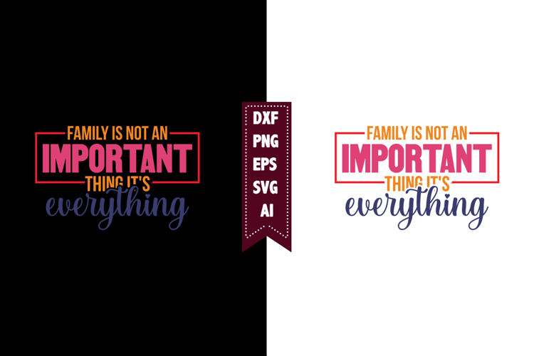 family is not an important thing its everything Svg