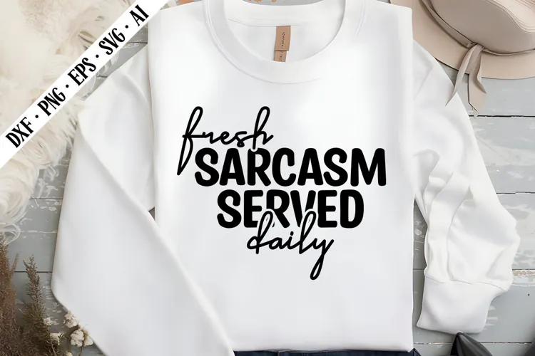 Fresh Sarcasm Served Daily Svg, Sarcastic Svg Designs