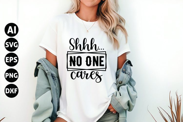 Shhh No One Cares Svg, Funny Sarcastic Svg