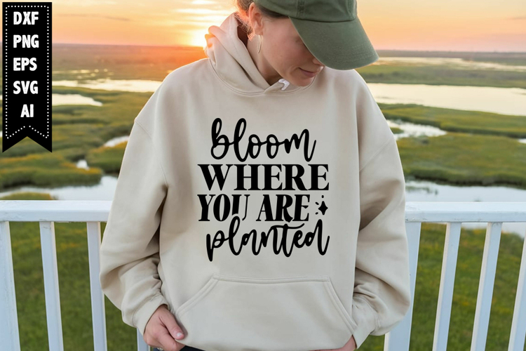 Bloom Where You Are Planted Svg, Motivation Svg Designs
