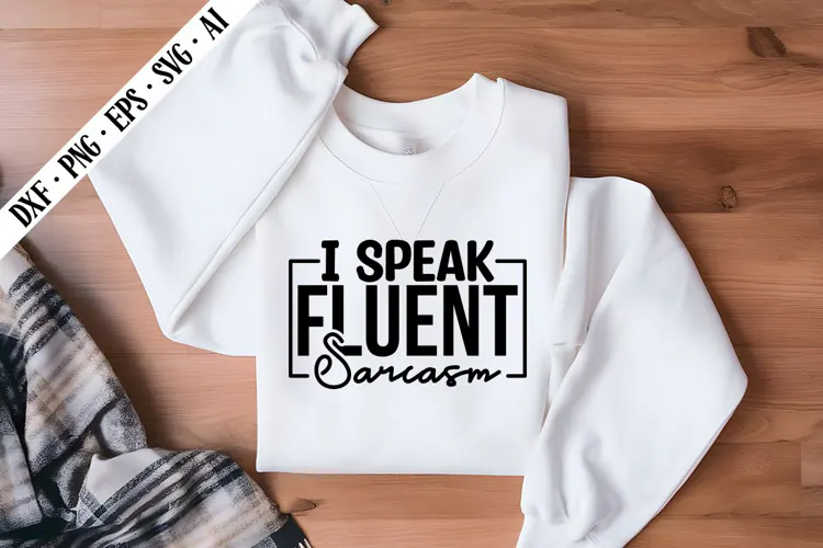 I Speak Fluent Sarcasm Svg, Sarcastic Svg Designs