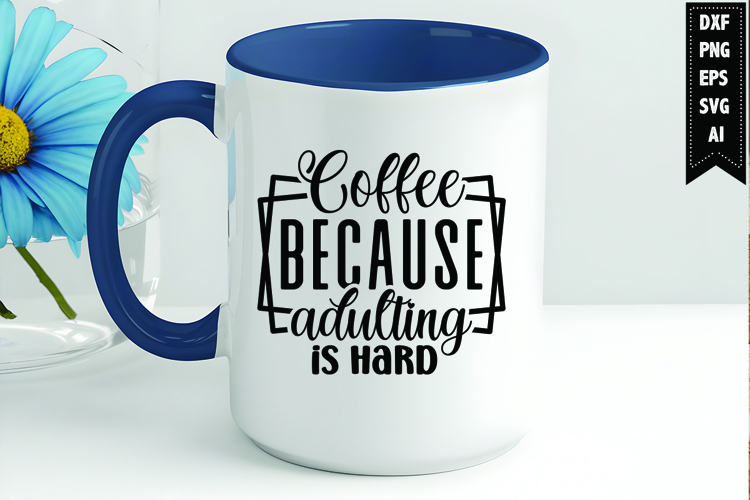Coffee Because Adulting Is Hard Svg, Coffee Svg, Tea Cup Svg