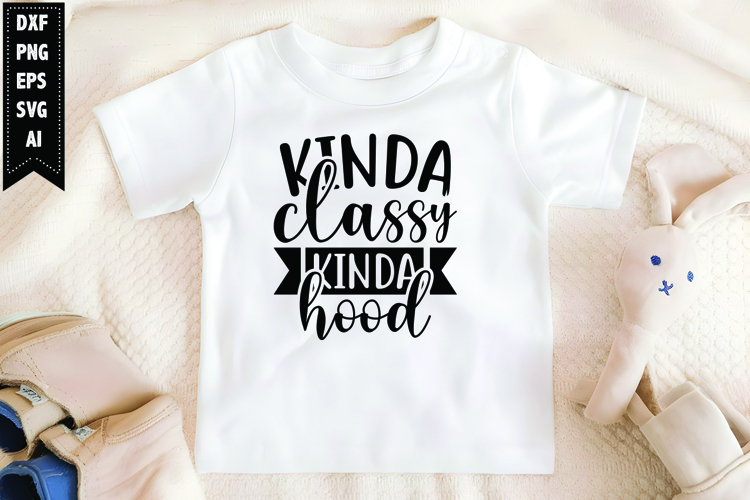 Kinda classy kinda hood Svg, Sarcastic Svg Designs