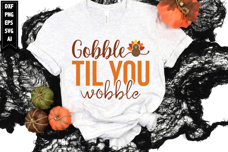 Gobble Til You Wobble Svg, Autumn Svg, Fall Svg Designs