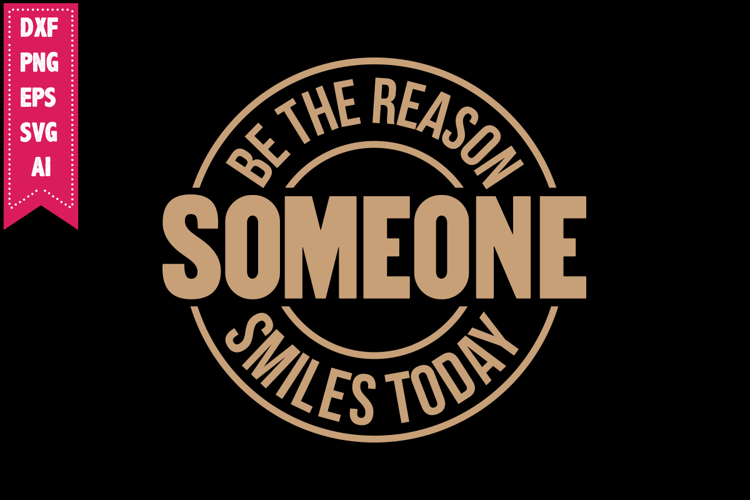 Be the Reason Someone Smiles Today Svg, Motivation Svg