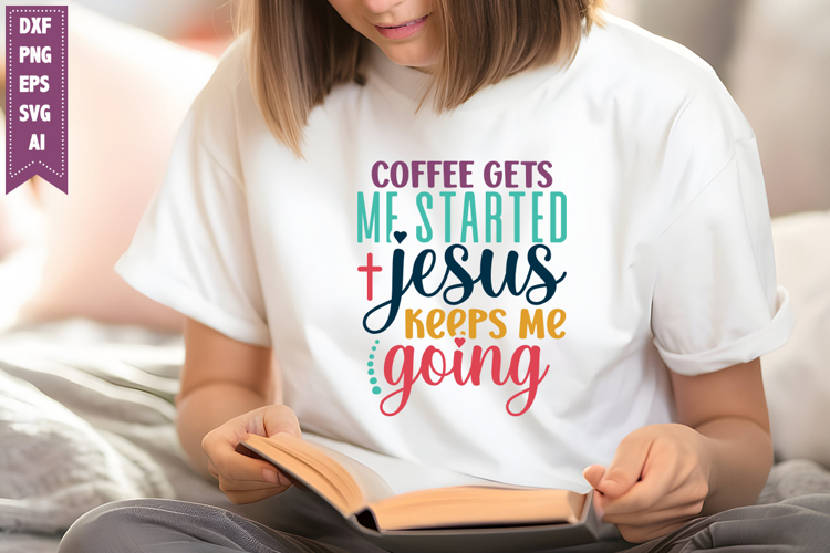 coffee gets me started Jesus keeps me going Svg