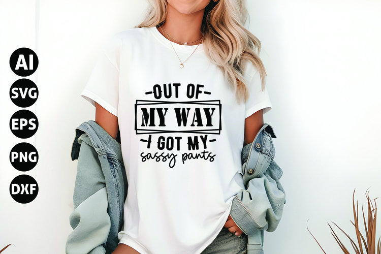 Out of My Way I Got My Sassy Pants Svg, Funny Sarcastic Svg
