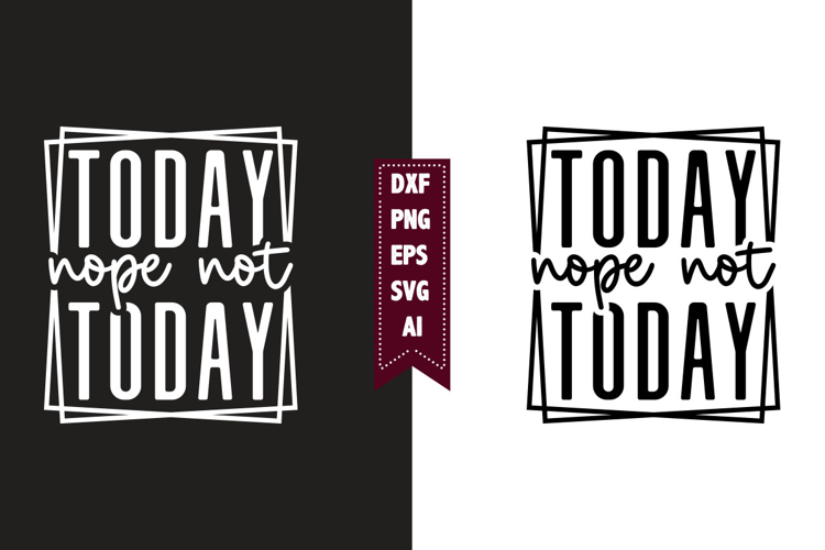 Nope Not Today Svg, Motivation Svg Designs