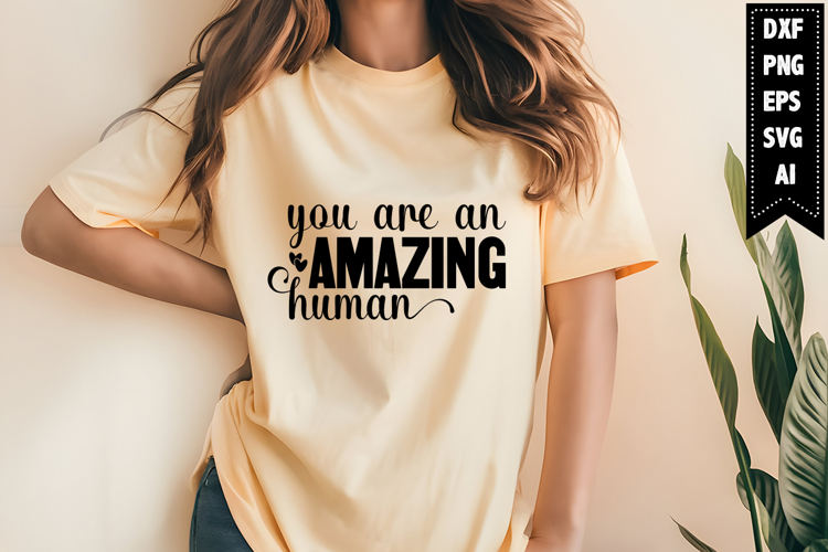 You Are an Amazing Human Svg, Motivation Svg Designs