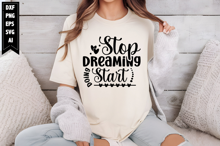Stop Dreaming Start Doing Svg, Inspirational Svg Designs