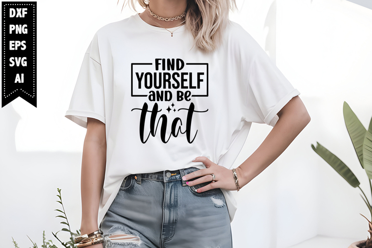 find yourself and be that Svg, Motivation Svg Designs