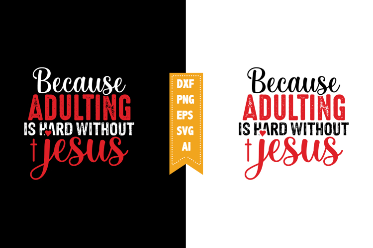 Because Adulting is Hard Without Jesus Svg, Motivation Svg