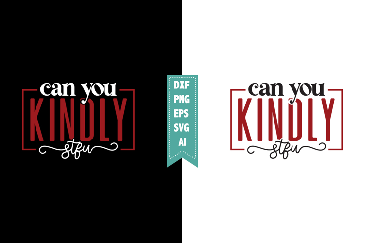 Can You Kindly Stfu Svg, Sarcastic Svg Designs