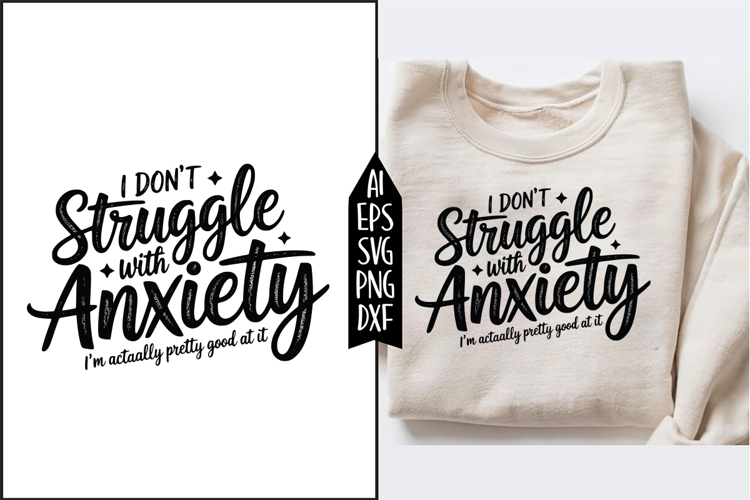 I Dont Struggle with Anxiety Svg Designs