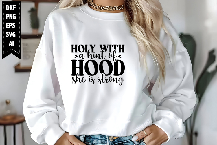 Holy with a Hint of Hood She is Strong Svg, Motivation Svg