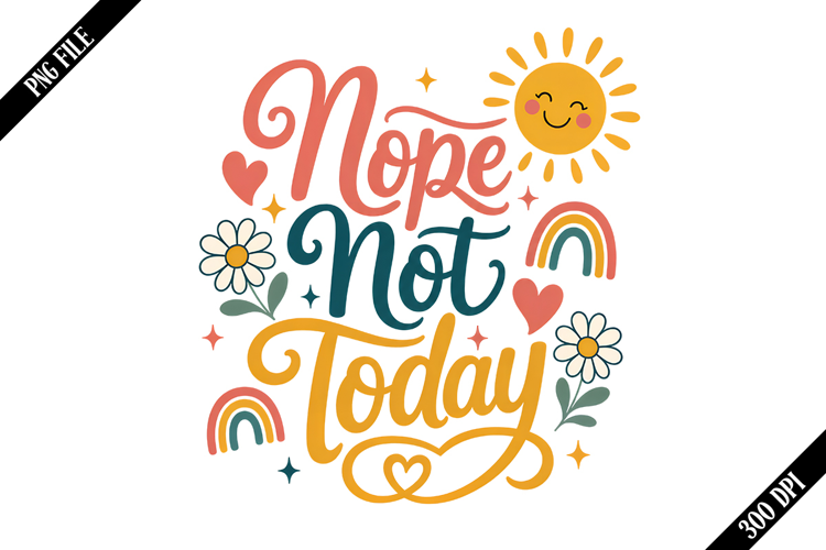 Nope Not Today PNG Designs