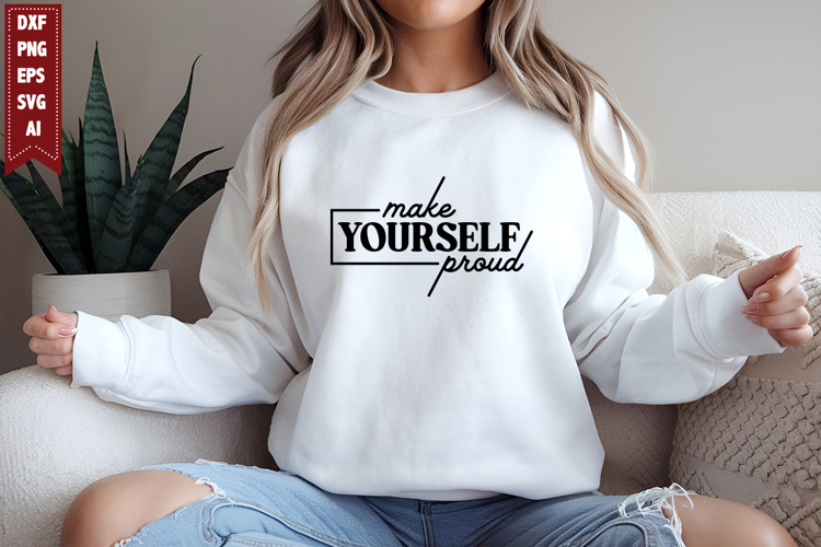 Make Yourself Proud Svg, Motivation Svg Designs