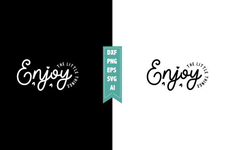 Enjoy the Little Things Svg, Motivation Svg Designs