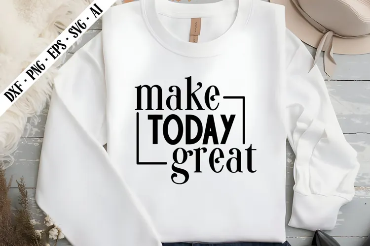 Make Today Great Svg, Motivation Svg Designs