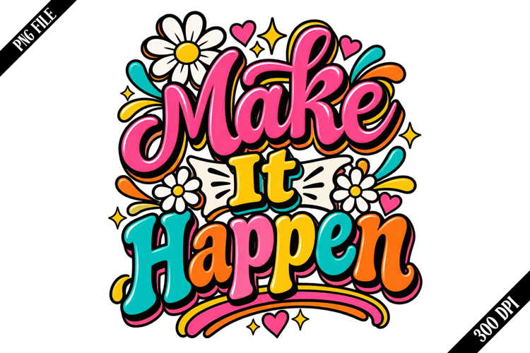 Make It Happen PNG Designs