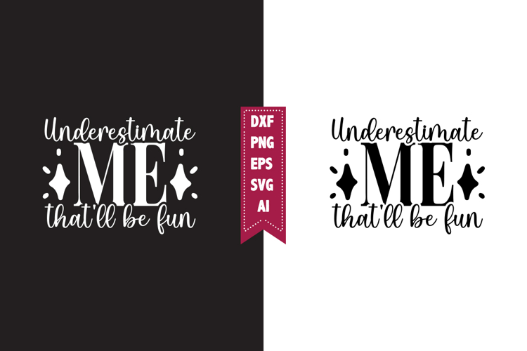 Underestimate Me Thatll Be Fun Svg, Sarcastic Svg Designs