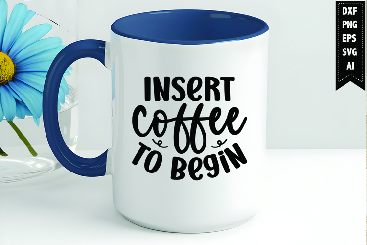 Insert coffee to begin Svg, Coffee Svg, Tea Cup Svg