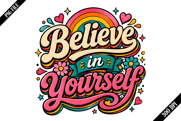 Believe in Yourself PNG Designs