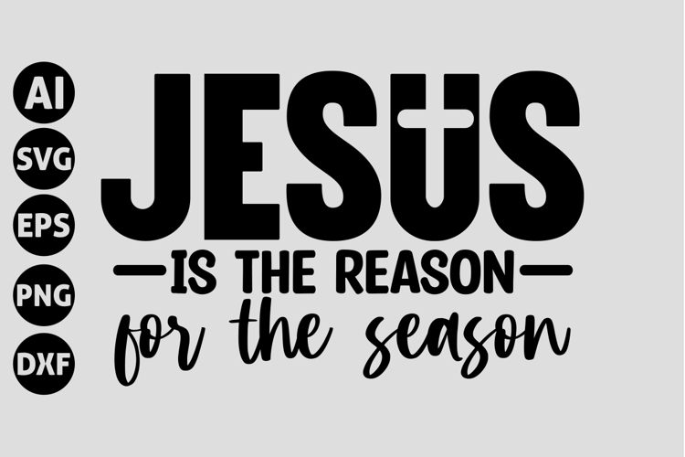 Jesus Is the Reason for the Season Svg, Christian Svg