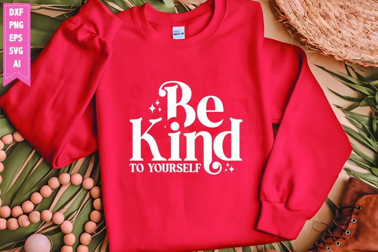 Be Kind to Yourself Svg, Motivation Svg Designs