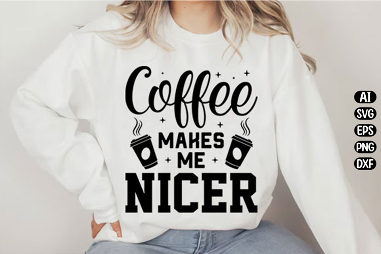 Coffee Makes Me Nicer Svg Design