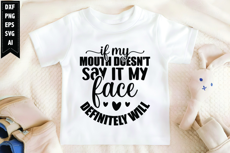 If My Mouth Doesnt Say It My Face Definitely will Svg