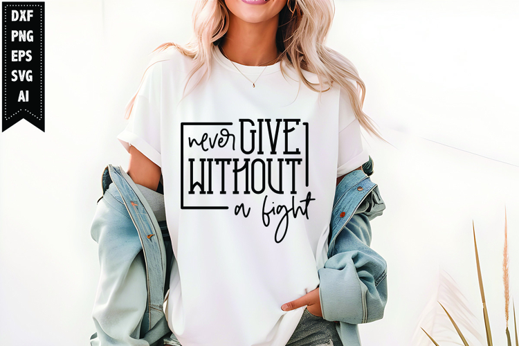 Never Give Without A Fight Svg, Motivation Svg Design