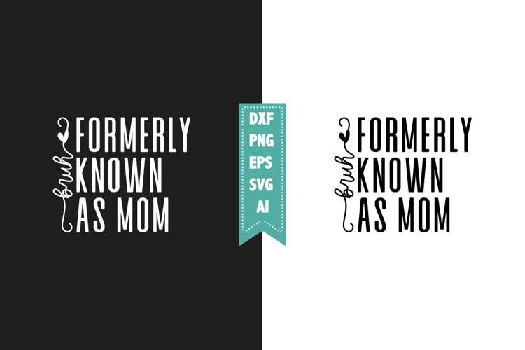 Bruh Formerly Known As Mom Svg, Sarcastic Svg Designs