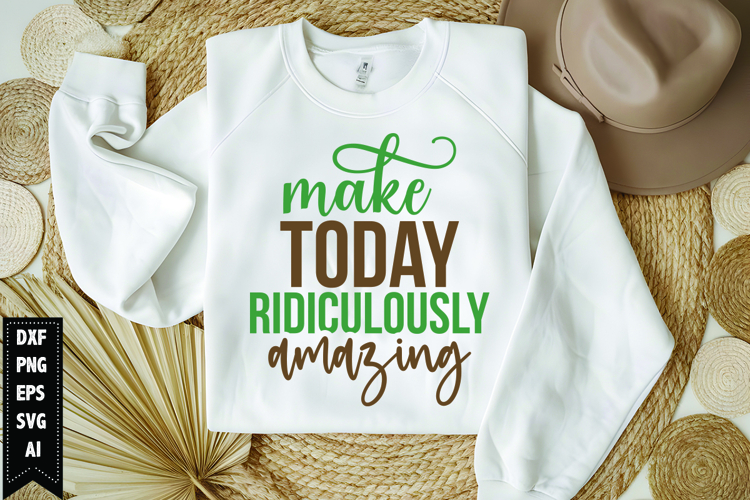 Make Today Ridiculously Amazing Svg, Motivation Svg Design