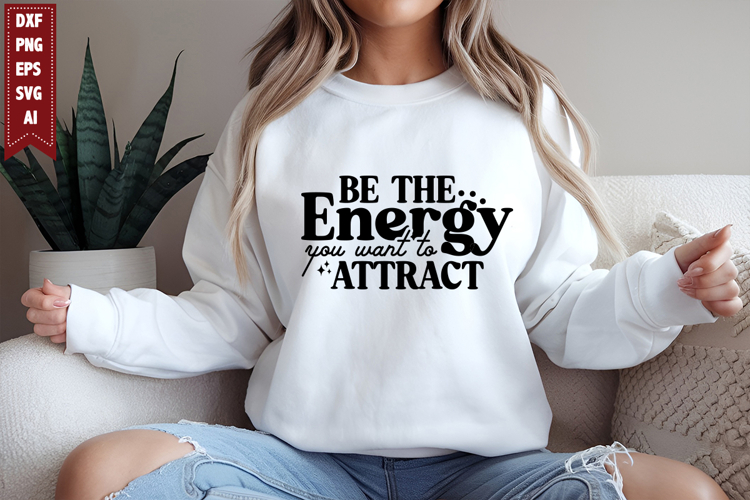Be the Energy You Want to Attract Svg, Motivation Svg Design