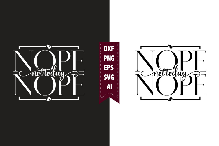 Nope Not Today Svg, Motivation Svg Designs