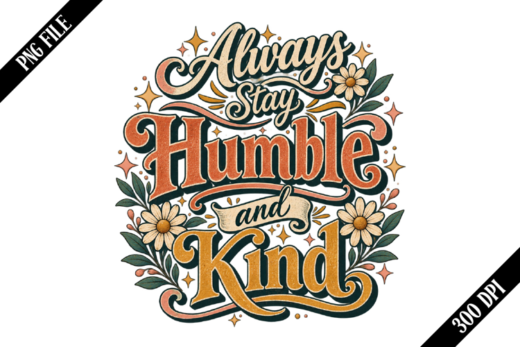 Always Stay Humble and Kind PNG Designs