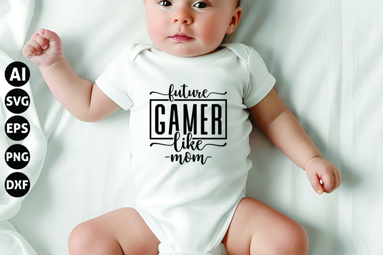 Future Gamer Like Mom Svg, Funny Baby Svg, Newborn Svg