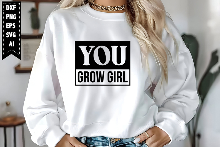 You Grow Girl Svg, Motivation Svg Designs