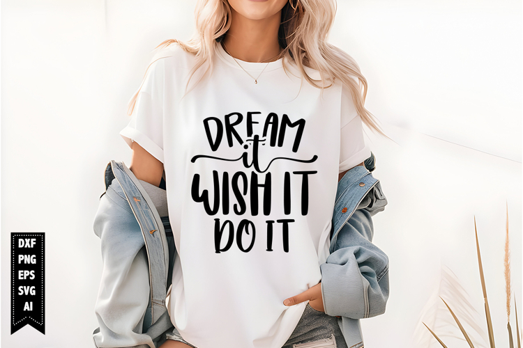 Dream It Wish It Do It Svg, Motivation Svg