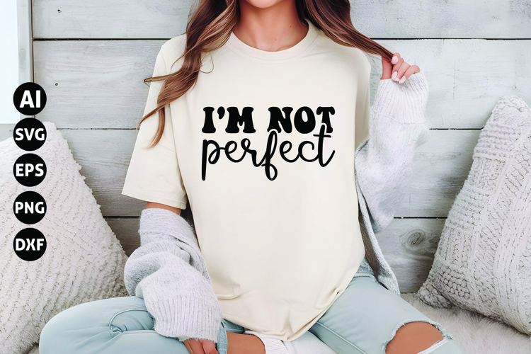 Im Not Perfect Svg, Motivational Svg