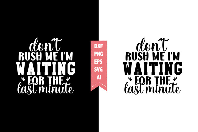 don't rush me I'm waiting for the last minute Svg example image 1