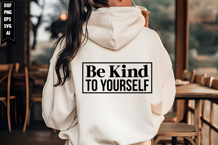Be Kind to Yourself Svg, Motivation Svg Designs
