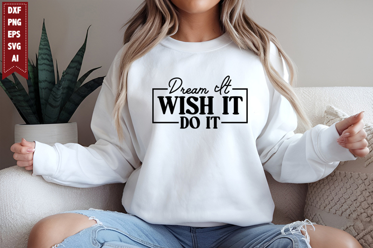 Dream It Wish It Do It Svg, Motivation Svg Designs