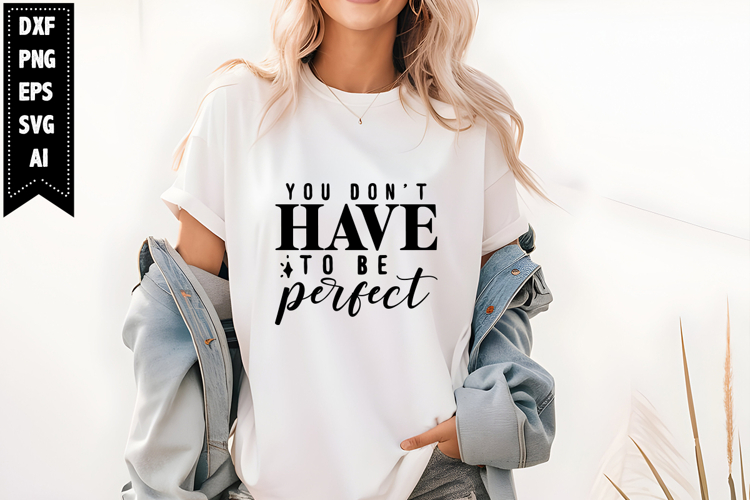 You Dont Have to Be Perfect Svg, Motivation Svg Designs