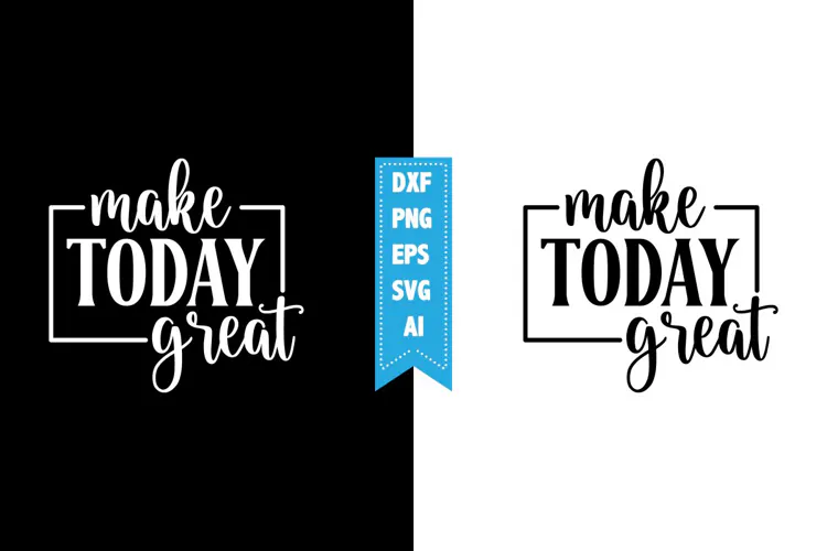 Make Today Great Svg, Motivation Svg Designs